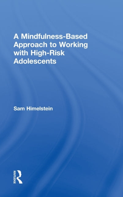 Book cover of: Mindfulness-Based Approach to Working with High-Risk Adolescents