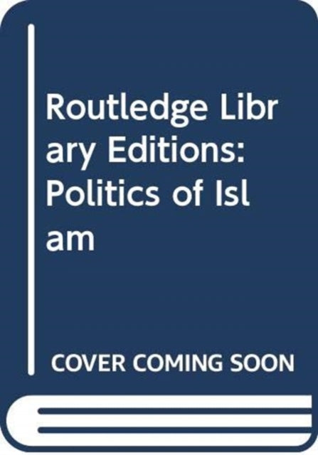 Book cover of: Routledge Library Editions: Politics of Islam