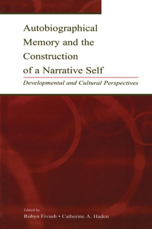 Autobiographical Memory and the Construction of A Narrative Self