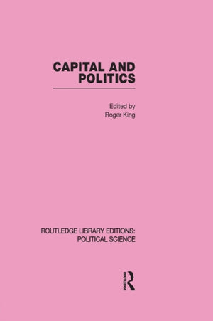 Capital and Politics Routledge Library Editions: Political Science Volume 44