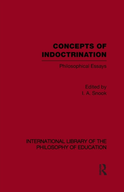 Concepts of Indoctrination (International Library of the Philosophy of Education Volume 20)