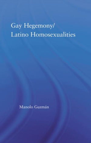 Gay Hegemony/ Latino Homosexualites