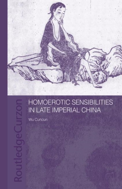 Book cover of: Homoerotic Sensibilities in Late Imperial China. By: Cuncun Wu