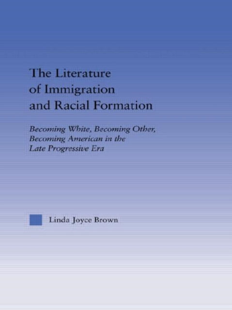 Book cover of: Literature of Immigration and Racial Formation. By: Linda Joyce Brown