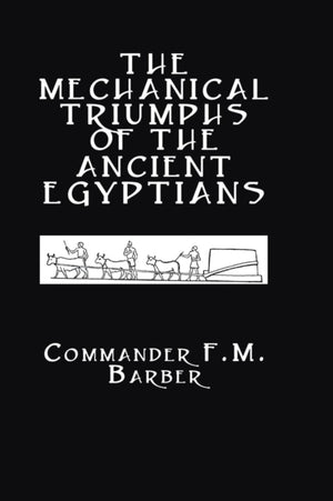 The Mechanical Triumphs of the Ancient Egyptians