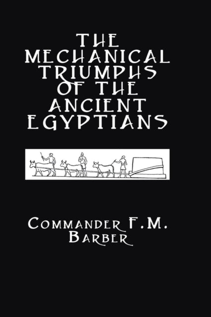 The Mechanical Triumphs of the Ancient Egyptians