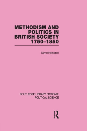 Methodism and Politics in British Society 1750-1850