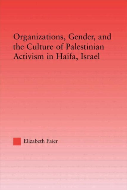 Organizations, Gender and the Culture of Palestinian Activism in Haifa, Israel
