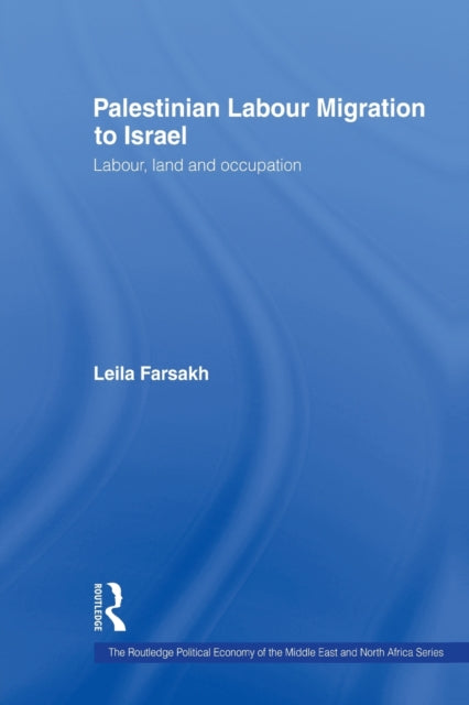 Book cover of: Palestinian Labour Migration to Israel. By: Leila Farsakh