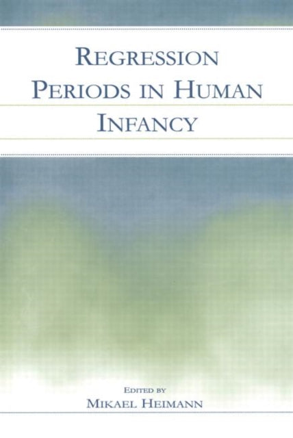 Book cover of: Regression Periods in Human infancy. By: Mikael Heimann