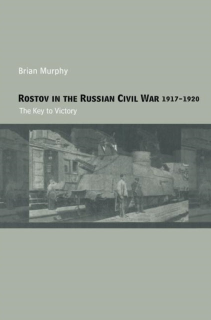 Book cover of: Rostov in the Russian Civil War, 1917-1920. By: Murphy, Brian