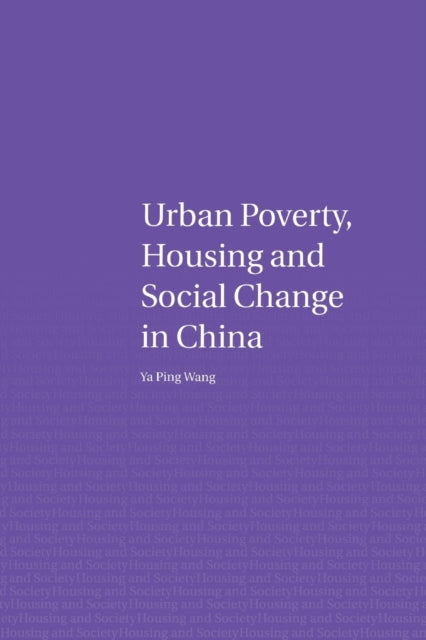 Book cover of: Urban Poverty, Housing and Social Change in China. By: Ya Ping Wang