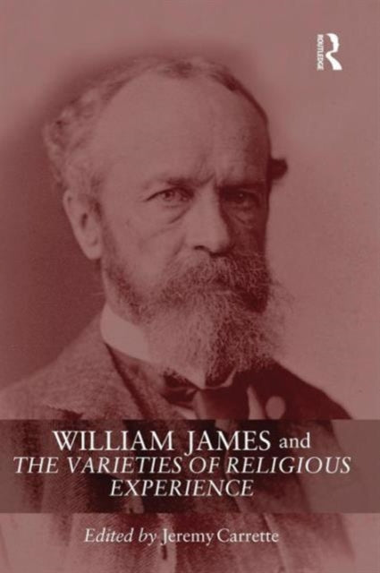 Book cover of: William James and The Varieties of Religious Experience. By: Jeremy Carrette