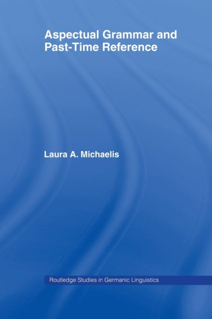 Book cover of: Aspectual Grammar and Past Time Reference. By: Laura A. Michaelis