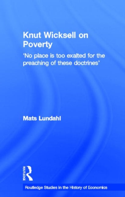 Book cover of: Knut Wicksell on the Causes of Poverty and its Remedy. By: Mats Lundahl