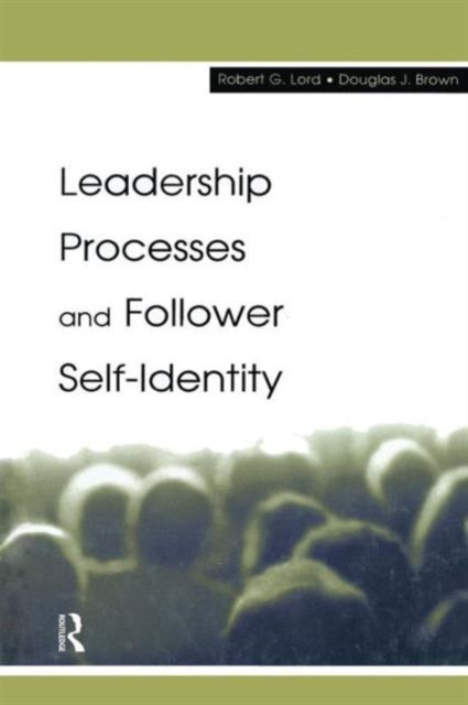 Book cover of: Leadership Processes and Follower Self-identity. By: Robert G. Lord