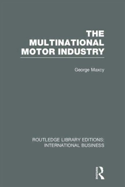 Book cover of: Multinational Motor Industry (RLE International Business). By: George Maxcy