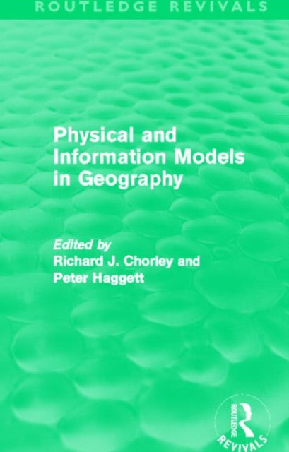 Book cover of: Physical and Information Models in Geography (Routledge Revivals). By: Richard Chorley