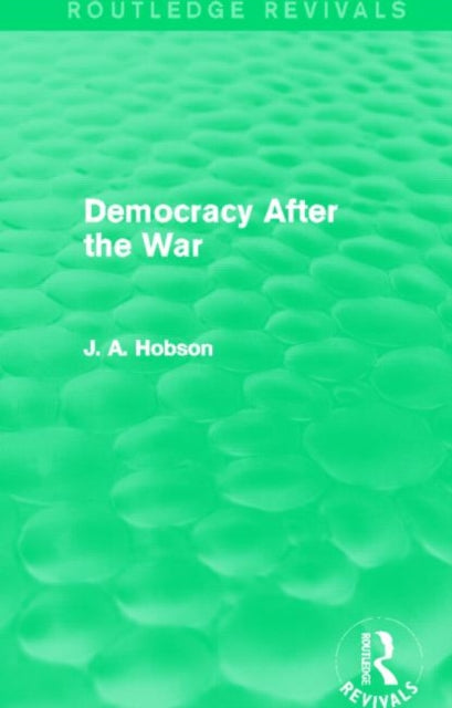 Book cover of: Democracy After The War (Routledge Revivals). By: John Atkinson Hobson