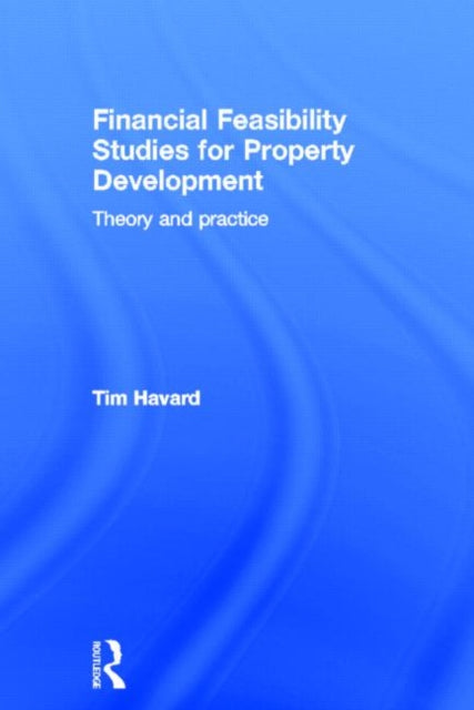 Book cover of: Financial Feasibility Studies for Property Development. By: Tim Havard