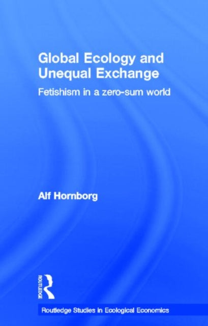 Book cover of: Global Ecology and Unequal Exchange. By: Alf Hornborg