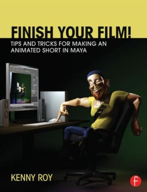 Book cover of: Finish Your Film! Tips and Tricks for Making an Animated Short in Maya