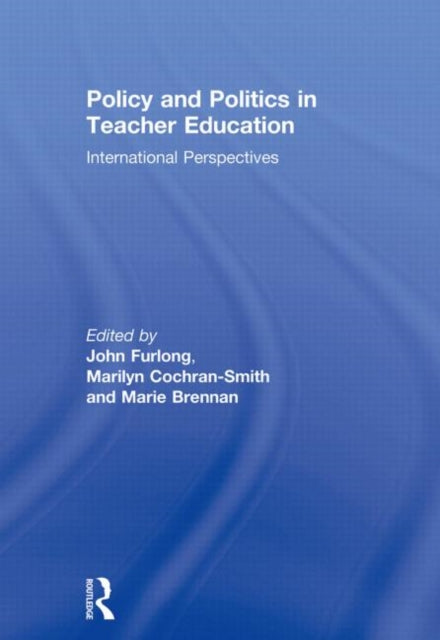 Book cover of: Policy and Politics in Teacher Education. By: John Furlong