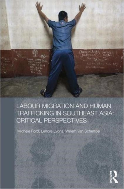Book cover of: Labour Migration and Human Trafficking in Southeast Asia. By: Willem van Schendel