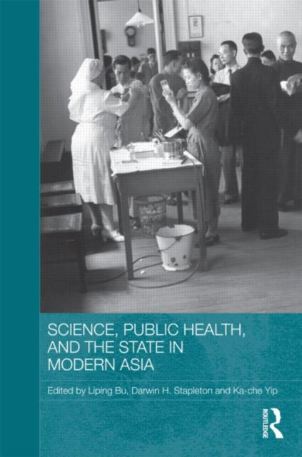 Book cover of: Science, Public Health and the State in Modern Asia. By: Liping Bu