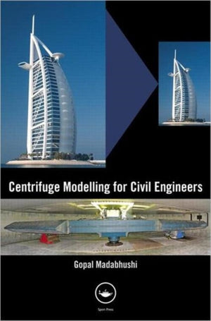 Centrifuge Modelling for Civil Engineers