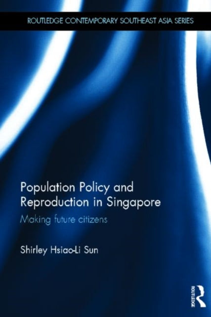 Book cover of: Population Policy and Reproduction in Singapore. By: Shirley Hsiao-Li Sun