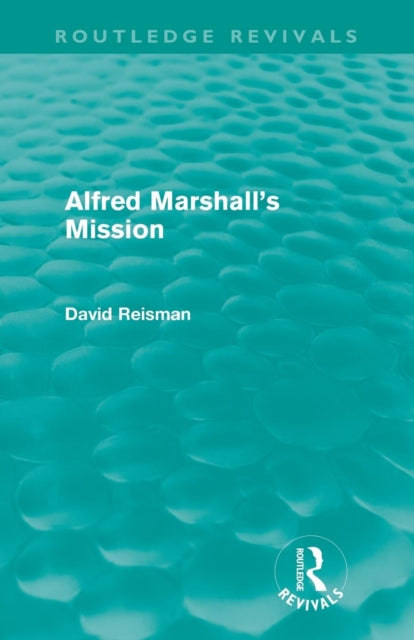 Book cover of: Alfred Marshall's Mission (Routledge Revivals). By: David Reisman