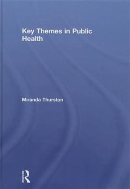 Book cover of: Key Themes in Public Health. By: Miranda Thurston