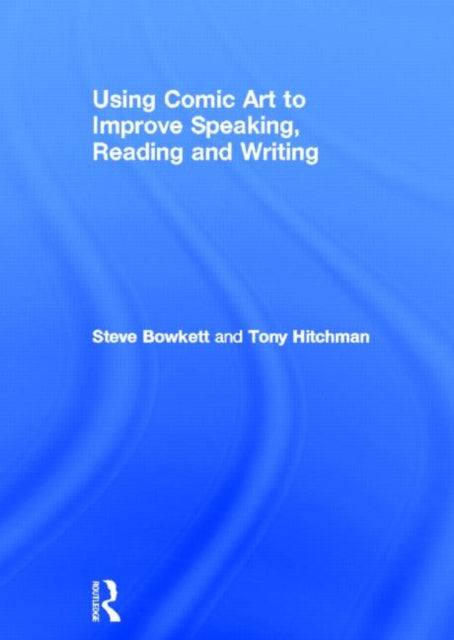 Book cover of: Using Comic Art to Improve Speaking, Reading and Writing. By: Stephen Bowkett