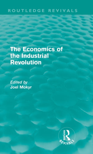 Economics of the Industrial Revolution (Routledge Revivals)