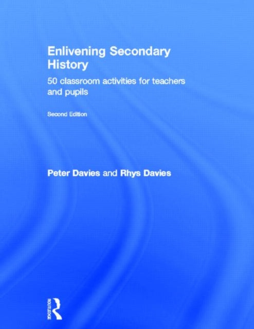 Book cover of: Enlivening Secondary History: 50 Classroom Activities for Teachers and Pupils. By: Davies, Peter