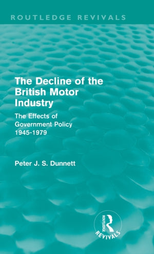 The Decline of the British Motor Industry (Routledge Revivals)