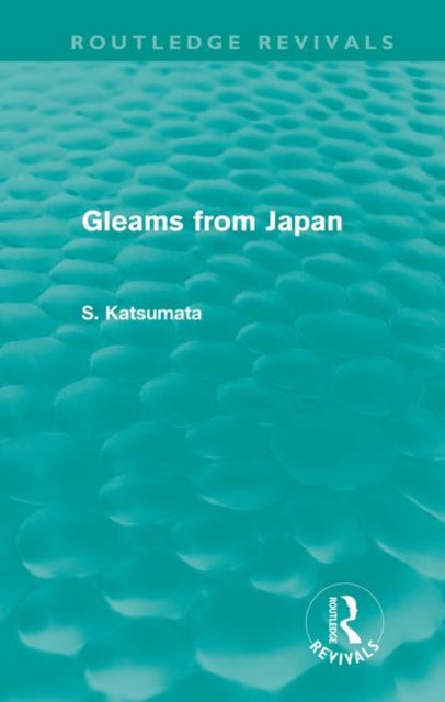 Book cover of: Gleams From Japan (Routledge Revivals). By: S. Katsumata