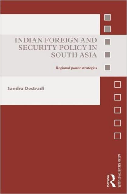 Book cover of: Indian Foreign and Security Policy in South Asia. By: Sandra Destradi