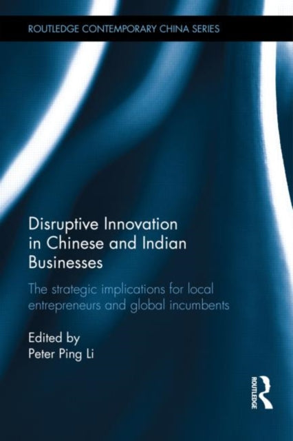 Book cover of: Disruptive Innovation in Chinese and Indian Businesses. By: Peter Ping Li