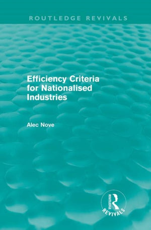 Efficiency Criteria for Nationalised Industries (Routledge Revivals)