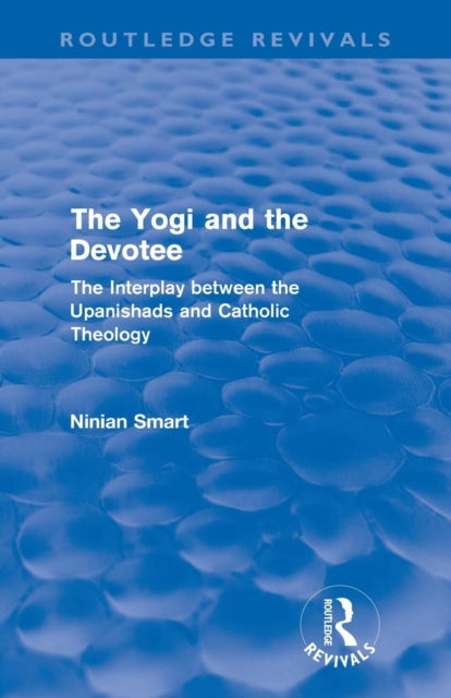 Book cover of: Yogi and the Devotee (Routledge Revivals). By: Ninian Smart