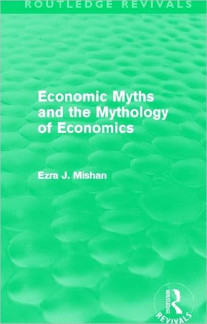 Book cover of: Economic Myths and the Mythology of Economics (Routledge Revivals). By: E. J. Mishan