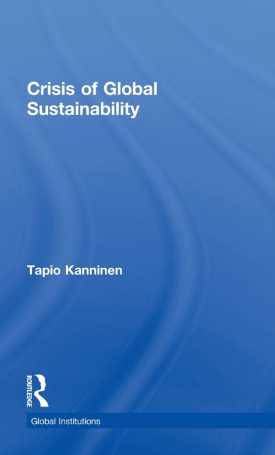 Book cover of: Crisis of Global Sustainability. By: Tapio Kanninen