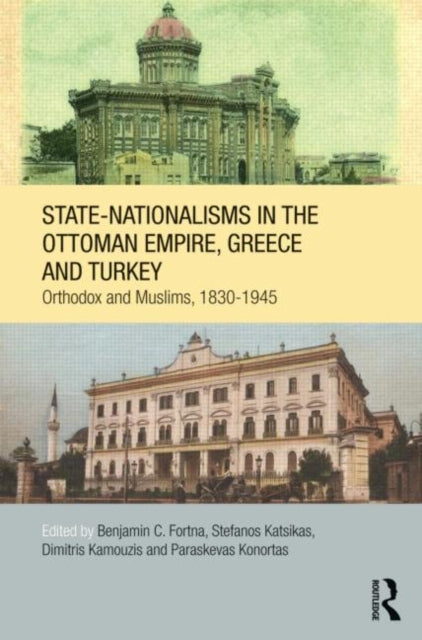 Book cover of: State-Nationalisms in the Ottoman Empire, Greece and Turkey. By: Benjamin C. Fortna
