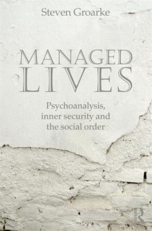 Managed Lives: Psychoanalysis, inner security and the social order