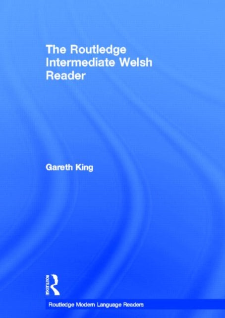 Book cover of: Routledge Intermediate Welsh Reader. By: Gareth King