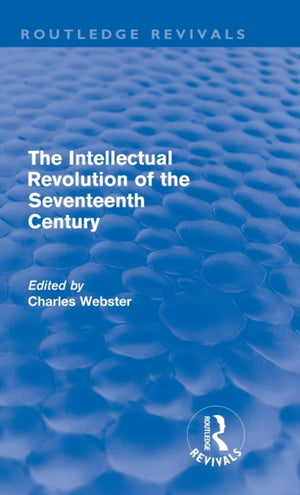 Intellectual Revolution of the Seventeenth Century (Routledge Revivals)