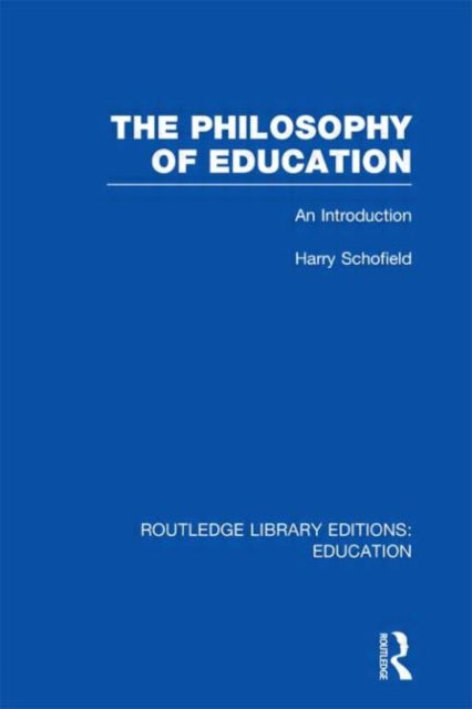 Book cover of: Philosophy of Education (RLE Edu K). By: Harry Schofield