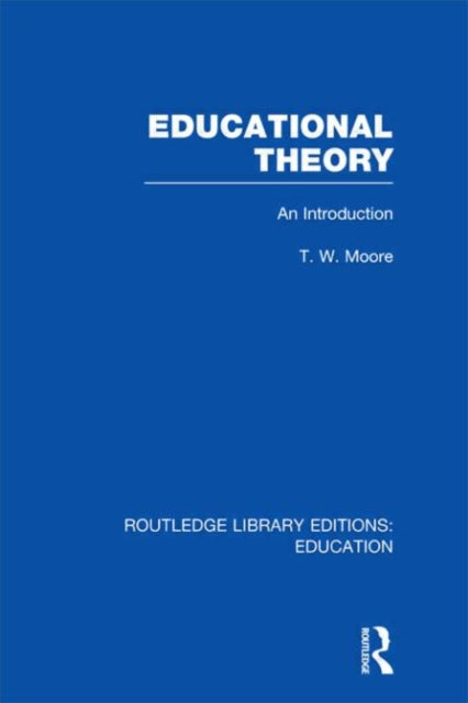 Book cover of: Educational Theory (RLE Edu K). By: Terence W. Moore